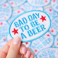 BAD DAY TO BE A BEER Embroidered Heat Press Style Patch